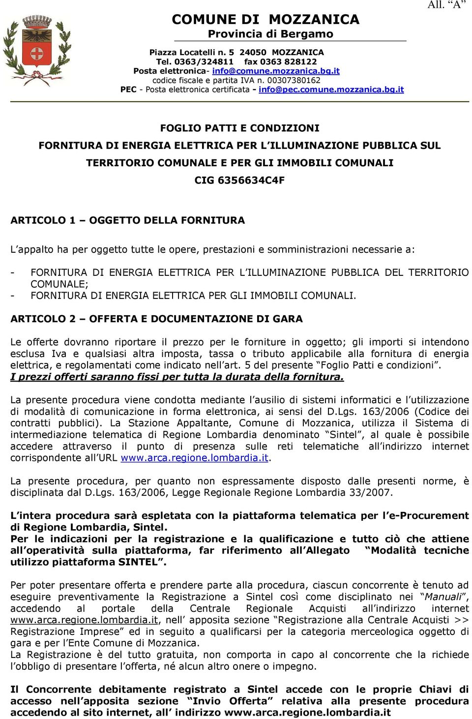 it FOGLIO PATTI E CONDIZIONI FORNITURA DI ENERGIA ELETTRICA PER L ILLUMINAZIONE PUBBLICA SUL TERRITORIO COMUNALE E PER GLI IMMOBILI COMUNALI CIG 6356634C4F ARTICOLO 1 OGGETTO DELLA FORNITURA L