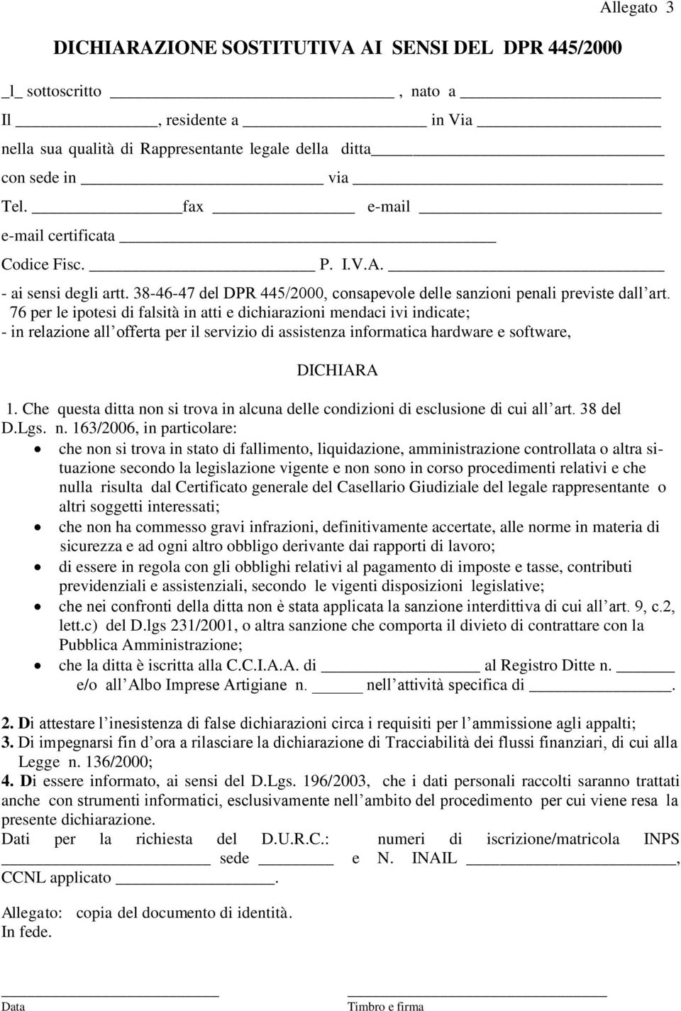 76 per le ipotesi di falsità in atti e dichiarazioni mendaci ivi indicate; - in relazione all offerta per il servizio di assistenza informatica hardware e software, DICHIARA 1.