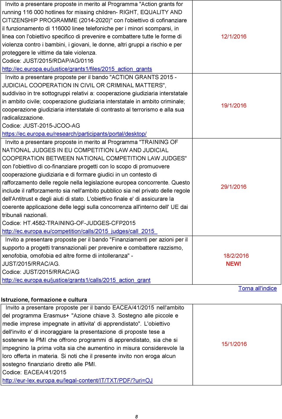 le donne, altri gruppi a rischio e per proteggere le vittime da tale violenza. Codice: JUST/2015/RDAP/AG/0116 http://ec.europa.