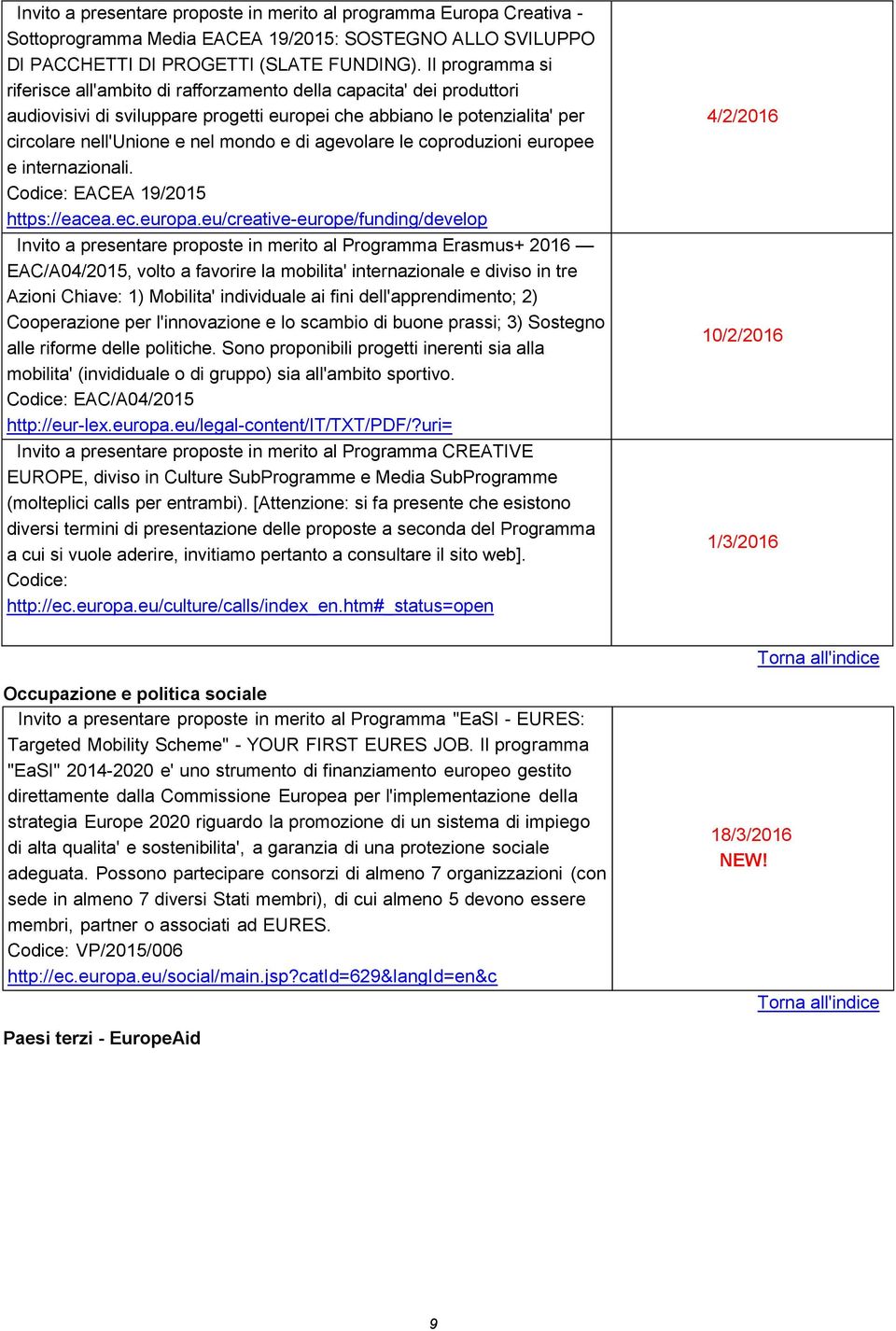 agevolare le coproduzioni europee e internazionali. Codice: EACEA 19/2015 https://eacea.ec.europa.