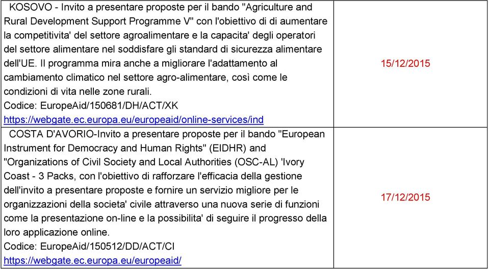 Il programma mira anche a migliorare l'adattamento al cambiamento climatico nel settore agro-alimentare, così come le condizioni di vita nelle zone rurali.