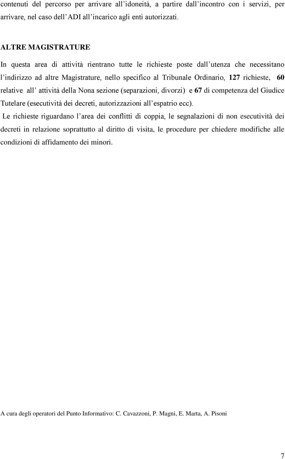 6 relative all attività della Nona sezione (separazioni, divorzi) e 67 di competenza del Giudice Tutelare (esecutività dei decreti, autorizzazioni all espatrio ecc).