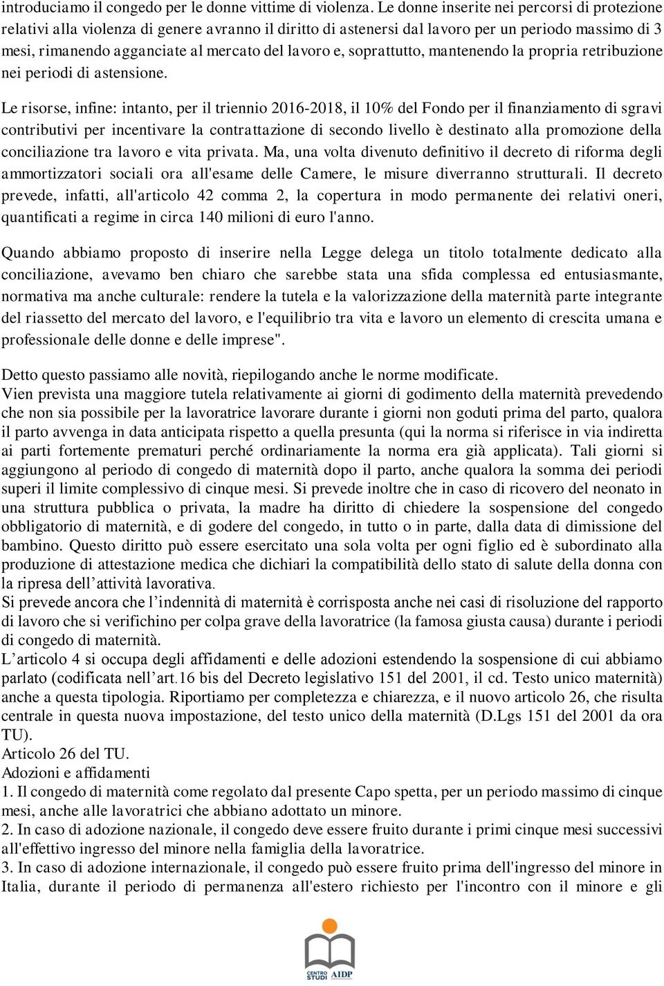 e, soprattutto, mantenendo la propria retribuzione nei periodi di astensione.