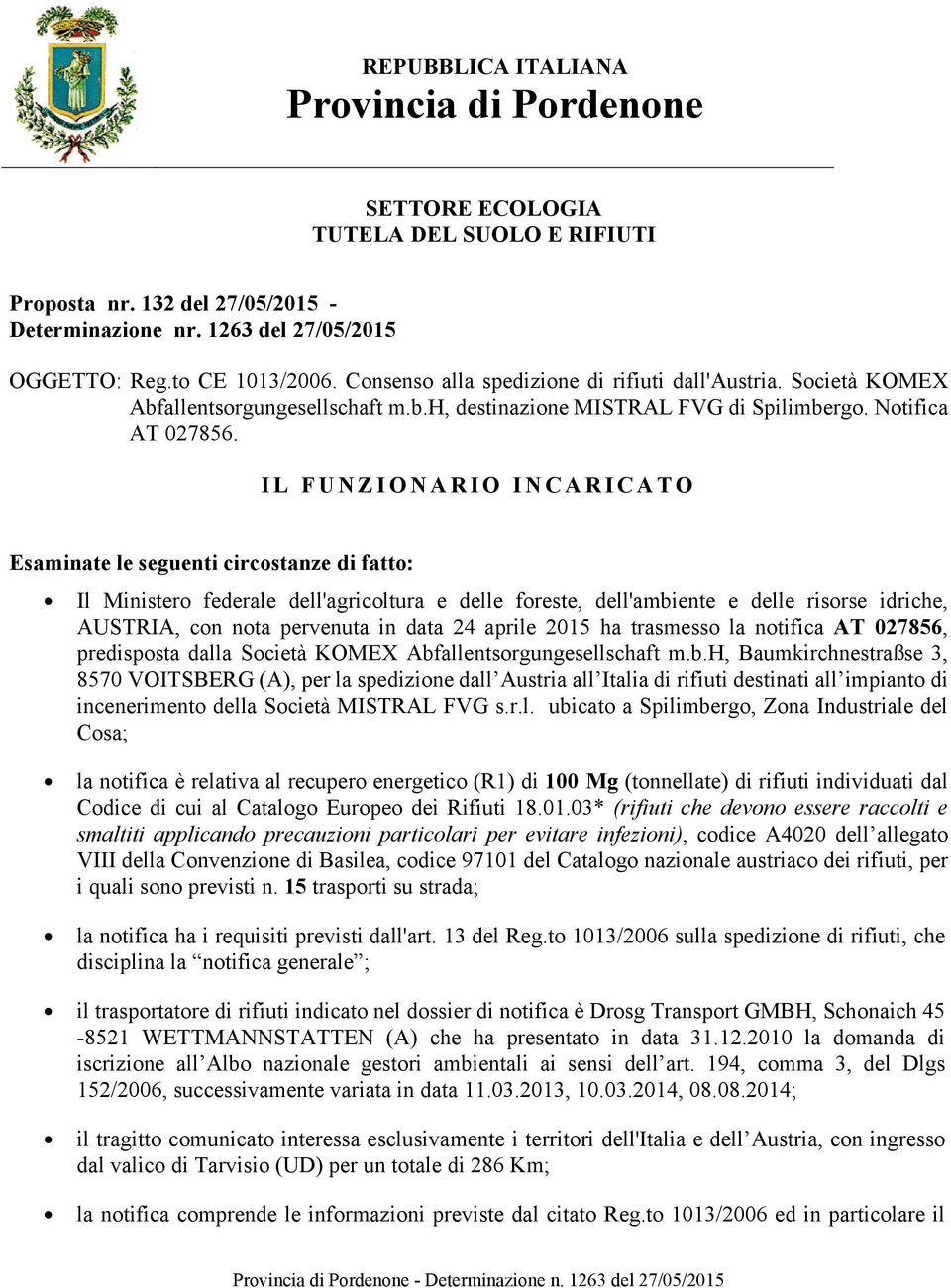 IL FUNZIONARIO INCARICATO Esaminate le seguenti circostanze di fatto: Il Ministero federale dell'agricoltura e delle foreste, dell'ambiente e delle risorse idriche, AUSTRIA, con nota pervenuta in