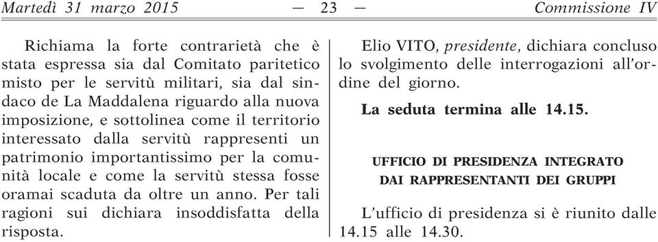 servitù stessa fosse oramai scaduta da oltre un anno. Per tali ragioni sui dichiara insoddisfatta della risposta.