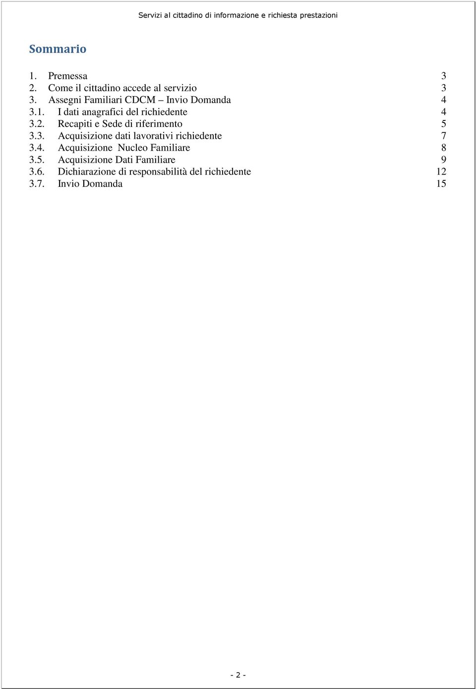 Recapiti e Sede di riferimento 5 3.3. Acquisizione dati lavorativi richiedente 7 3.4.