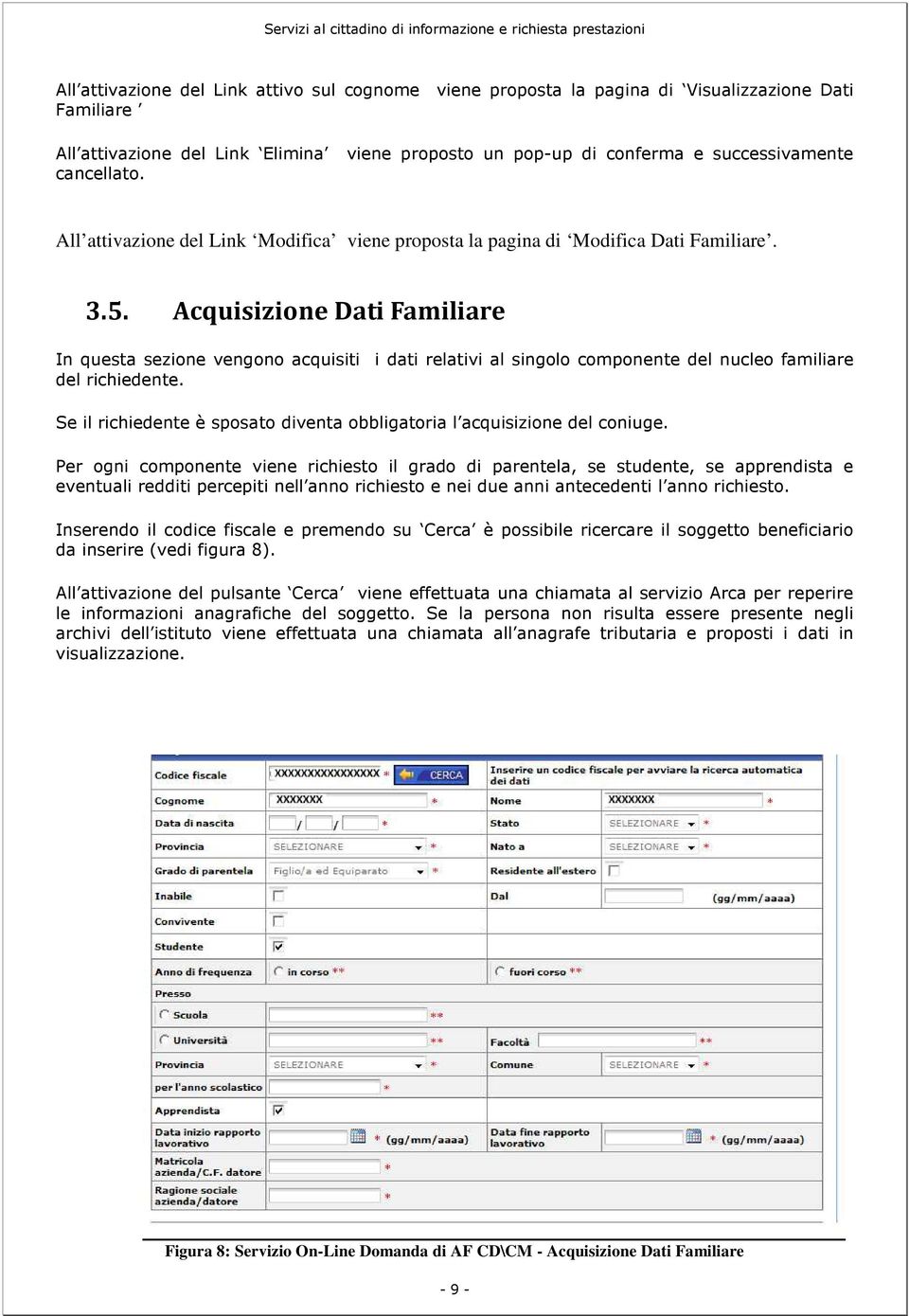 Acquisizione Dati Familiare In questa sezione vengono acquisiti i dati relativi al singolo componente del nucleo familiare del richiedente.