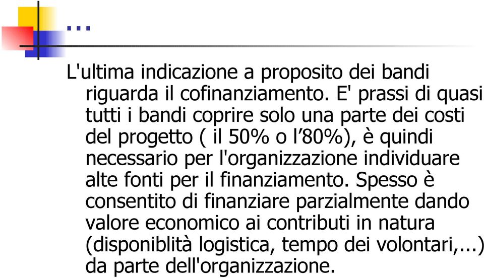 necessario per l'organizzazione individuare alte fonti per il finanziamento.