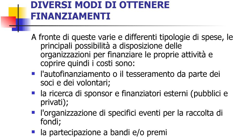 l'autofinanziamento o il tesseramento da parte dei soci e dei volontari; la ricerca di sponsor e finanziatori