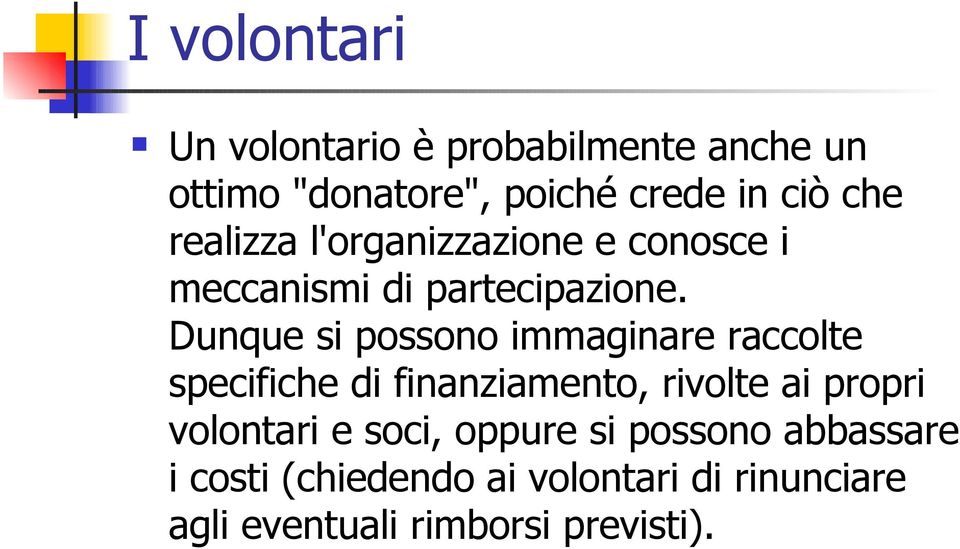 Dunque si possono immaginare raccolte specifiche di finanziamento, rivolte ai propri