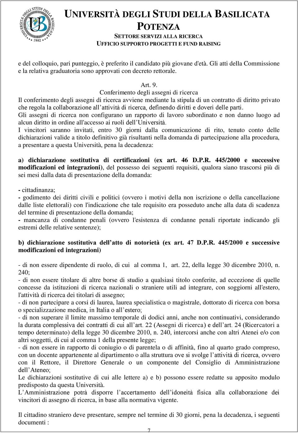 definendo diritti e doveri delle parti. Gli assegni di ricerca non configurano un rapporto di lavoro subordinato e non danno luogo ad alcun diritto in ordine all'accesso ai ruoli dell Università.