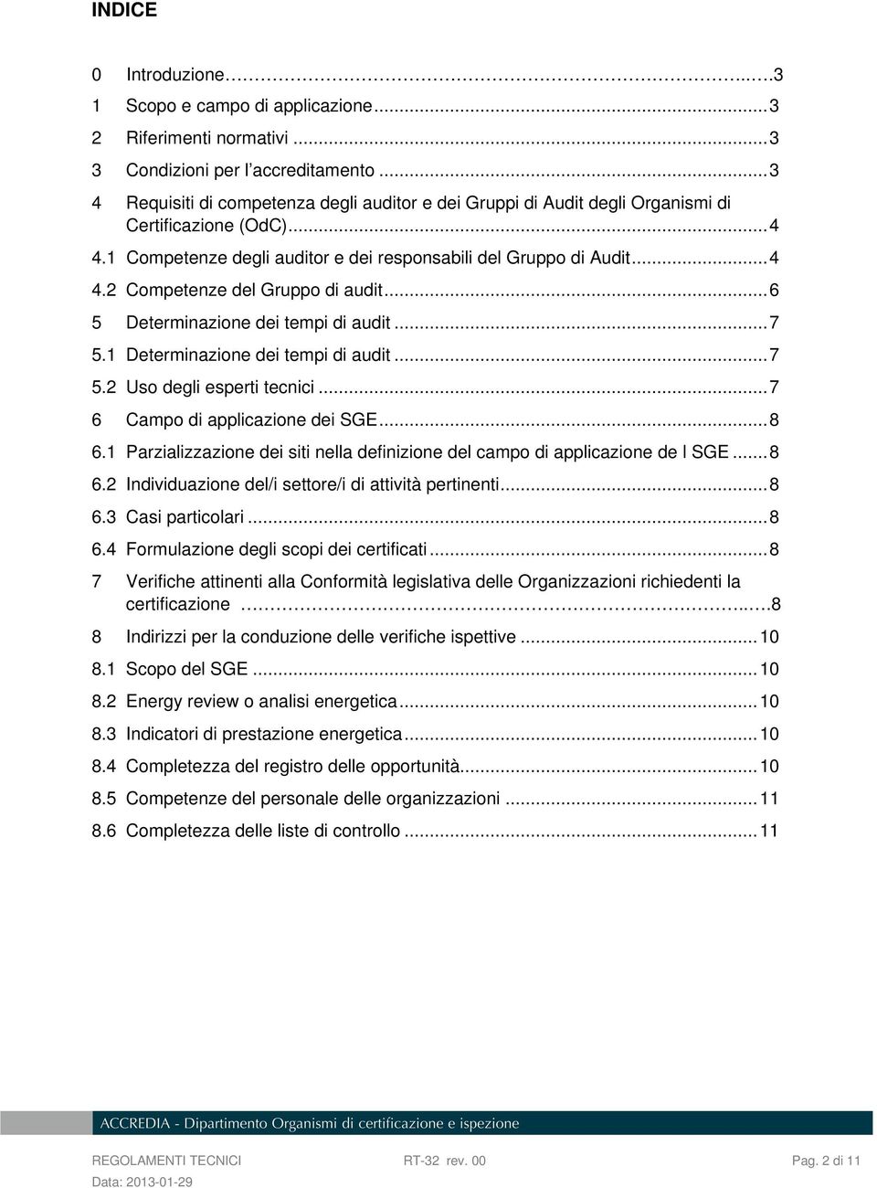 .. 6 5 Determinazione dei tempi di audit... 7 5.1 Determinazione dei tempi di audit... 7 5.2 Uso degli esperti tecnici... 7 6 Campo di applicazione dei SGE... 8 6.