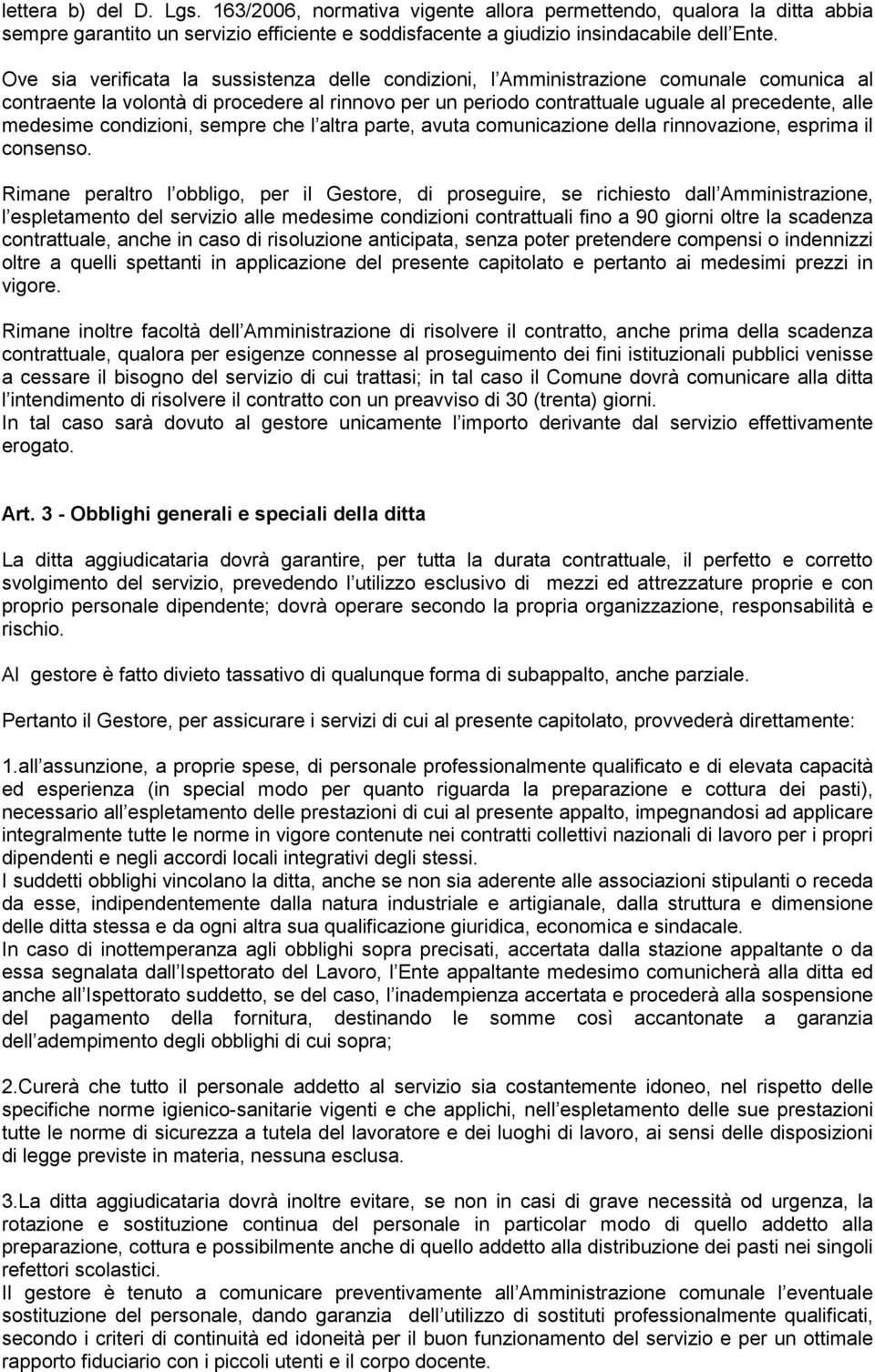 medesime condizioni, sempre che l altra parte, avuta comunicazione della rinnovazione, esprima il consenso.