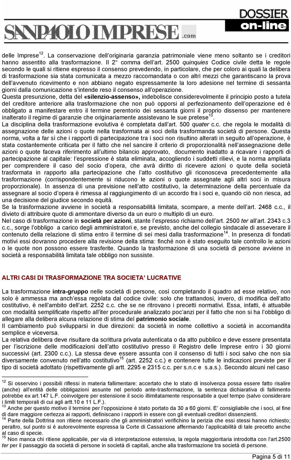 mezzo raccomandata o con altri mezzi che garantiscano la prova dell avvenuto ricevimento e non abbiano negato espressamente la loro adesione nel termine di sessanta giorni dalla comunicazione s