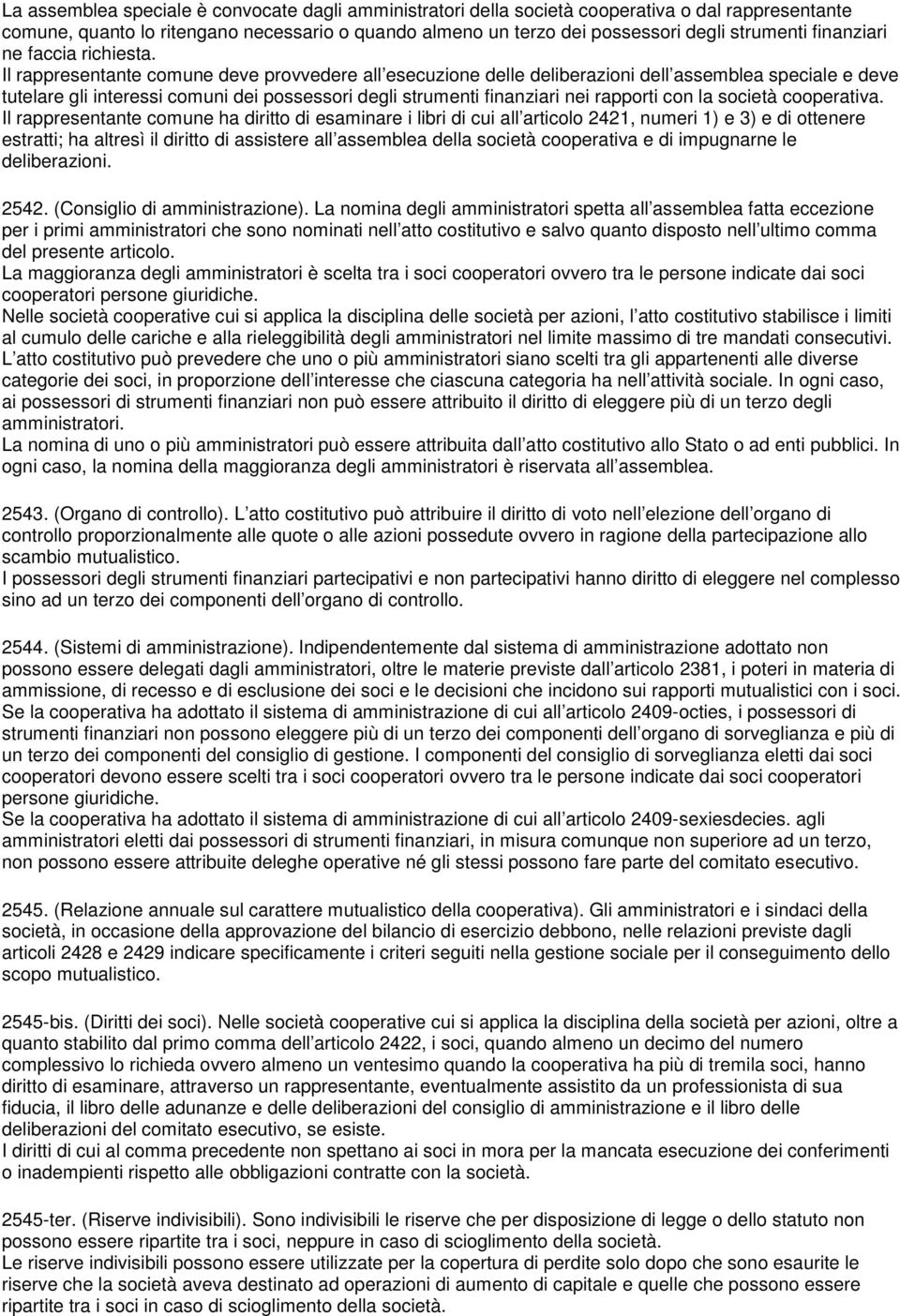 Il rappresentante comune deve provvedere all esecuzione delle deliberazioni dell assemblea speciale e deve tutelare gli interessi comuni dei possessori degli strumenti finanziari nei rapporti con la