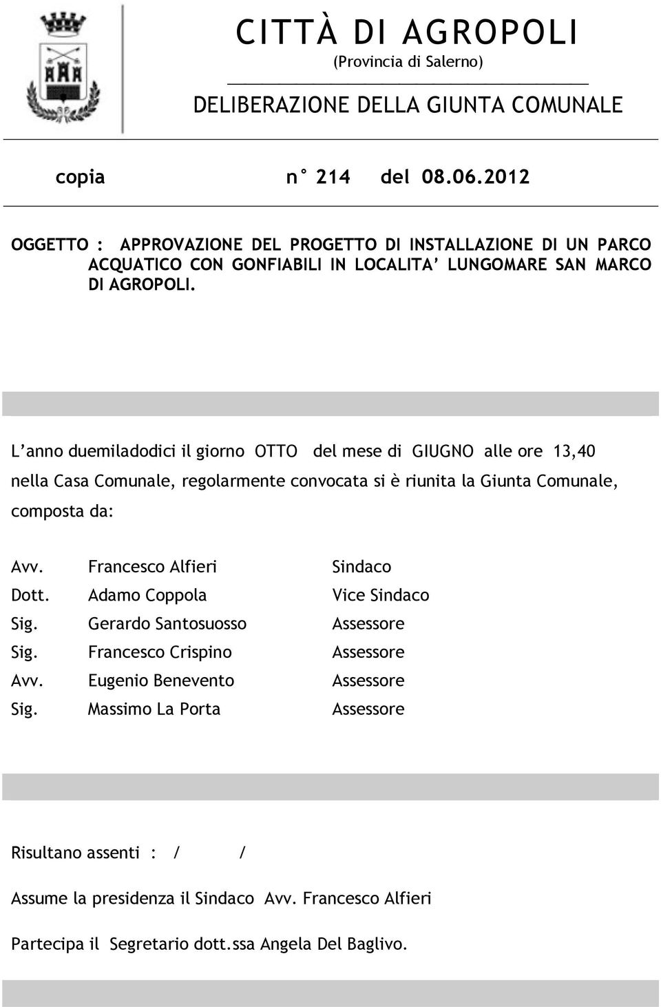 L anno duemiladodici il giorno OTTO del mese di GIUGNO alle ore 13,40 nella Casa Comunale, regolarmente convocata si è riunita la Giunta Comunale, composta da: Avv.