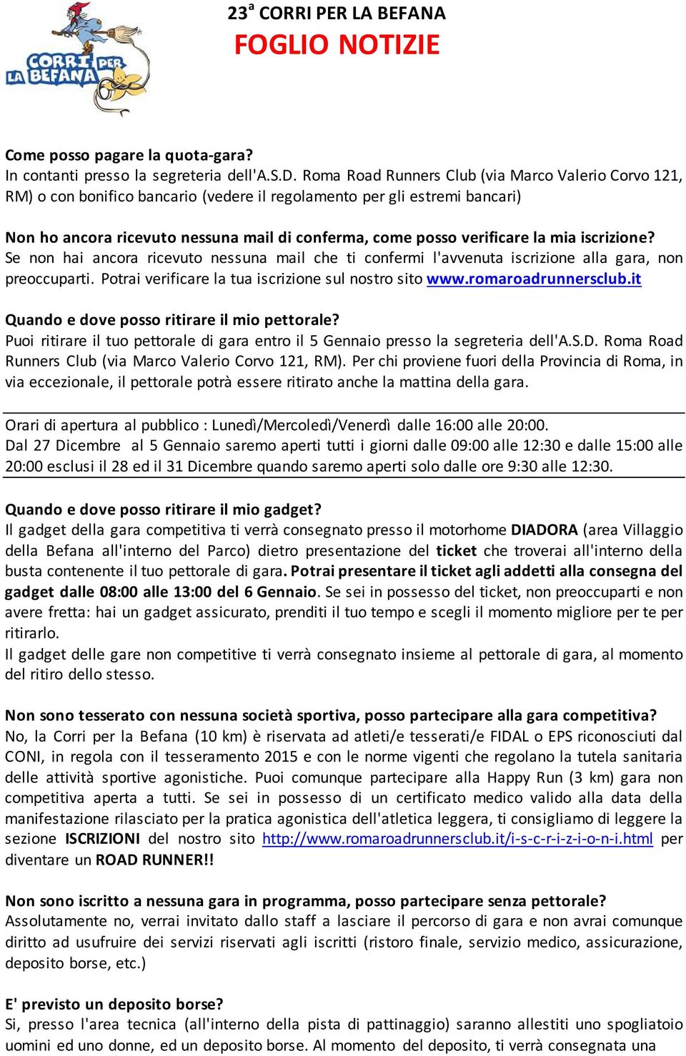 Roma Road Runners Club (via Marco Valerio Corvo 121, RM) o con bonifico bancario (vedere il regolamento per gli estremi bancari) Non ho ancora ricevuto nessuna mail di conferma, come posso verificare