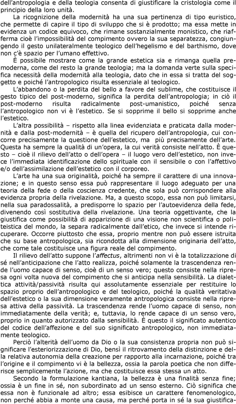 sostanzialmente monistico, che riafferma cioè l impossibilità del compimento ovvero la sua separatezza, congiungendo il gesto unilateralmente teologico dell hegelismo e del barthismo, dove non c è