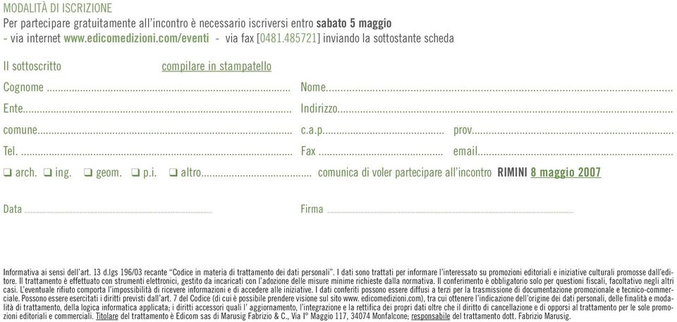 .. comunica di voler partecipare all incontro RIMINI 8 maggio 2007 Data... Firma... Informativa ai sensi dell art. 13 d.lgs 196/03 recante Codice in materia di trattamento dei dati personali.