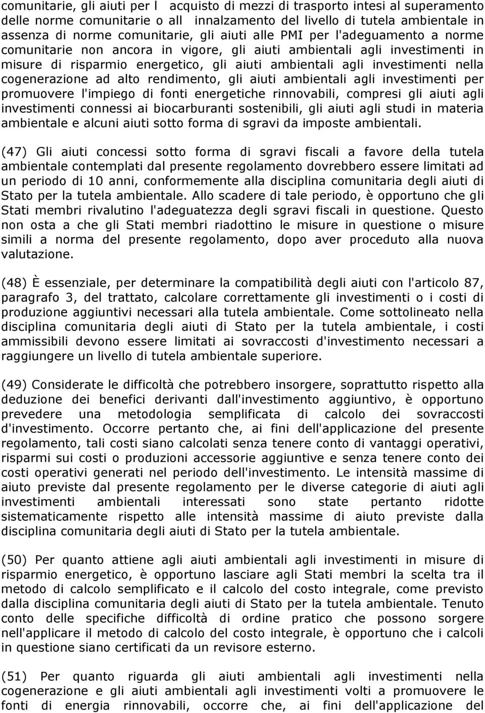 cogenerazione ad alto rendimento, gli aiuti ambientali agli investimenti per promuovere l'impiego di fonti energetiche rinnovabili, compresi gli aiuti agli investimenti connessi ai biocarburanti