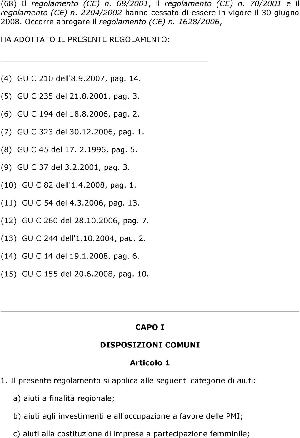 2.1996, pag. 5. (9) GU C 37 del 3.2.2001, pag. 3. (10) GU C 82 dell'1.4.2008, pag. 1. (11) GU C 54 del 4.3.2006, pag. 13. (12) GU C 260 del 28.10.2006, pag. 7. (13) GU C 244 dell'1.10.2004, pag. 2. (14) GU C 14 del 19.