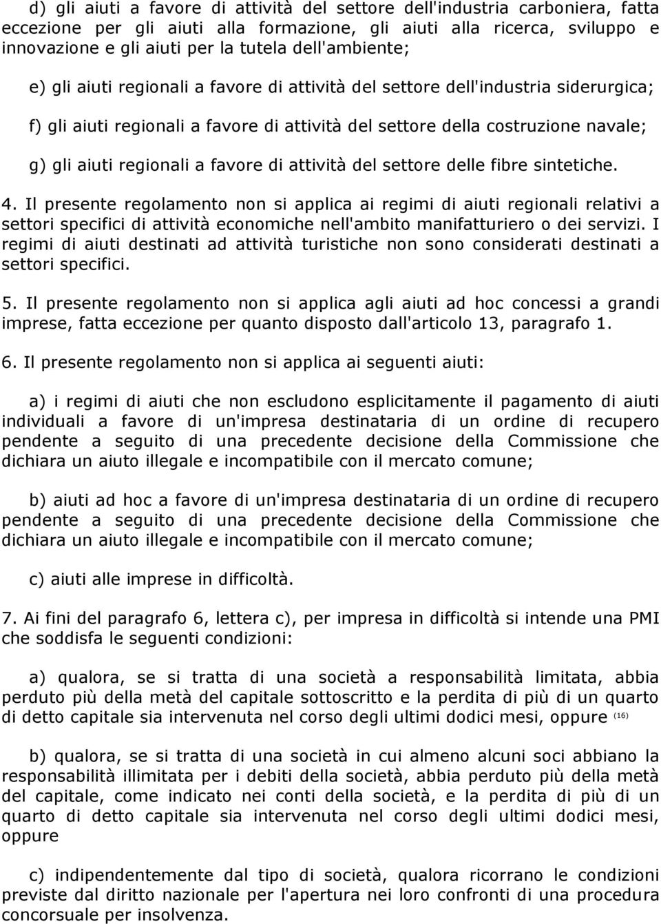 regionali a favore di attività del settore delle fibre sintetiche. 4.