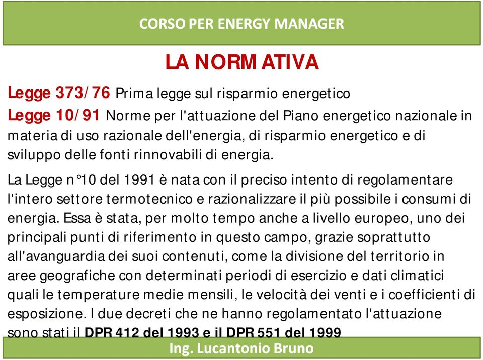 Essa è stata, per molto tempo anche a livello europeo, uno dei principali punti di riferimento in questo campo, grazie soprattutto all'avanguardia dei suoi contenuti, come la divisione del territorio