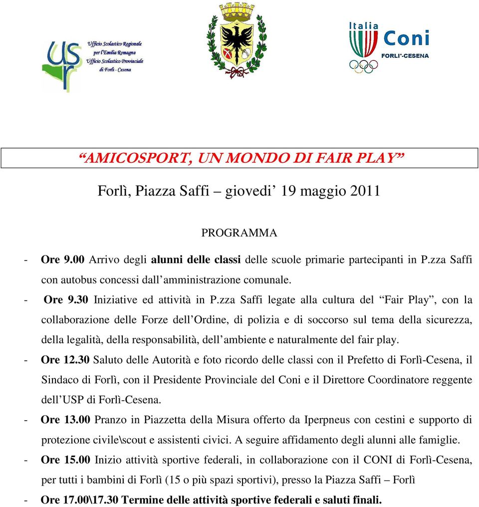 zza Saffi legate alla cultura del Fair Play, con la collaborazione delle Forze dell Ordine, di polizia e di soccorso sul tema della sicurezza, della legalità, della responsabilità, dell ambiente e