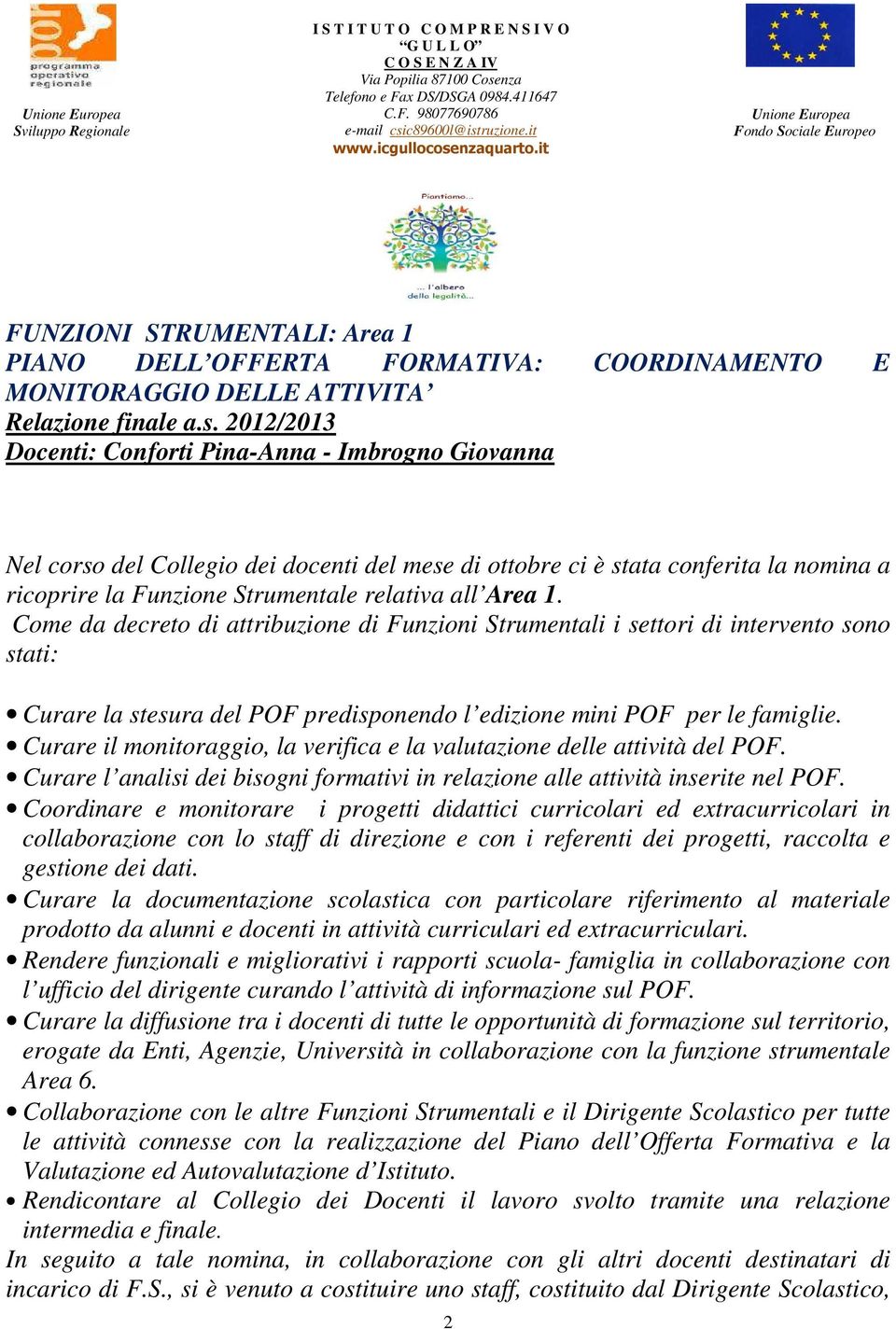 nzaquarto.it Unione Europea Fondo Sociale Europeo FUNZIONI STRUMENTALI: Area 1 PIANO DELL OFFERTA FORMATIVA: COORDINAMENTO E MONITORAGGIO DELLE ATTIVITA Relazione finale a.s.