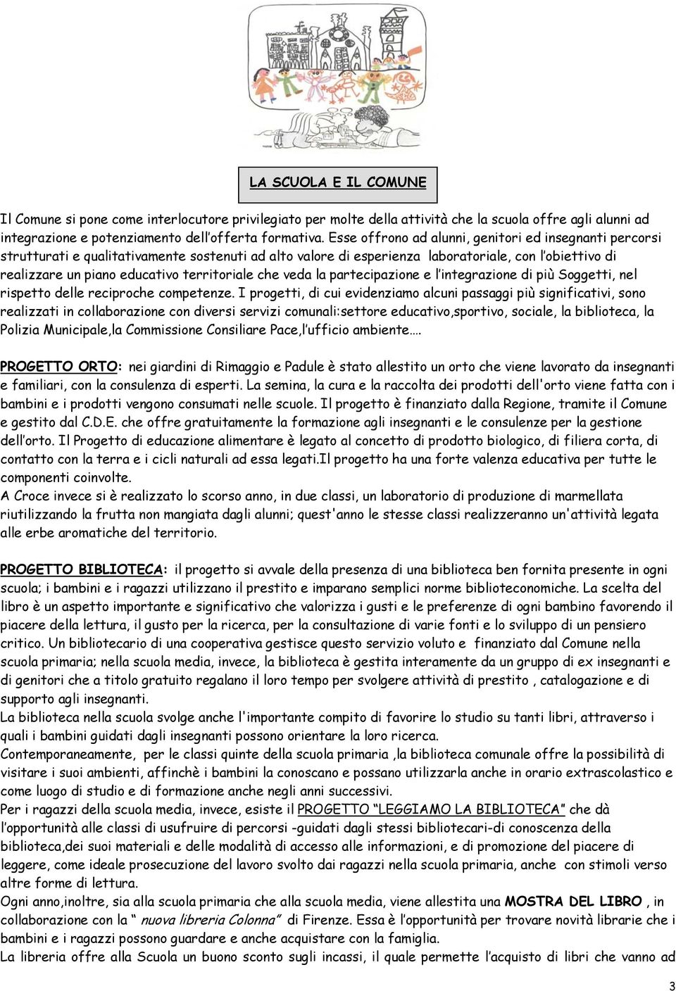 territoriale che veda la partecipazione e l integrazione di più Soggetti, nel rispetto delle reciproche competenze.