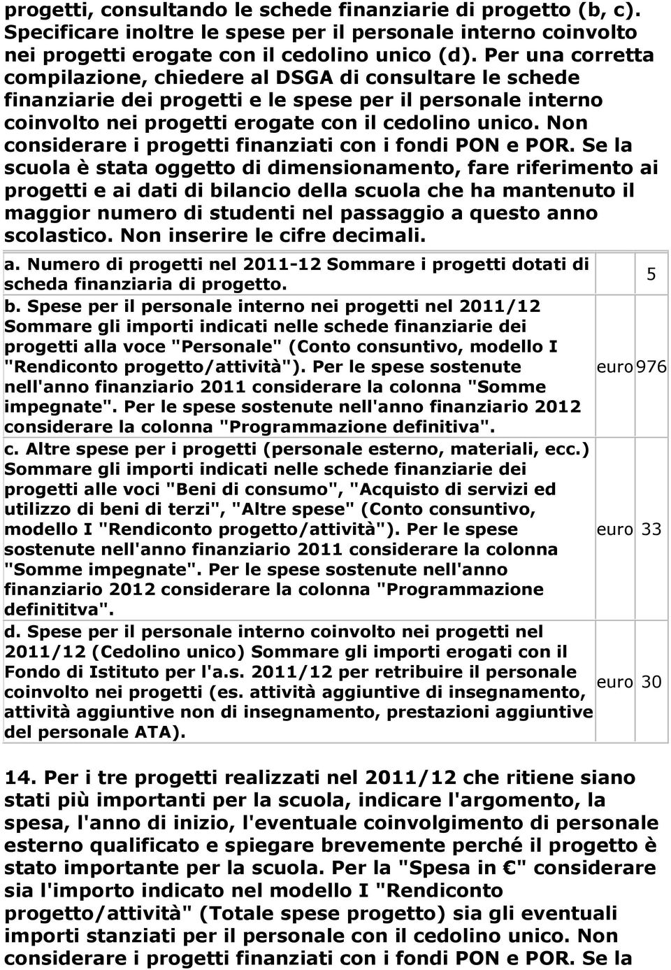 Non considerare i progetti finanziati con i fondi PN e PR.