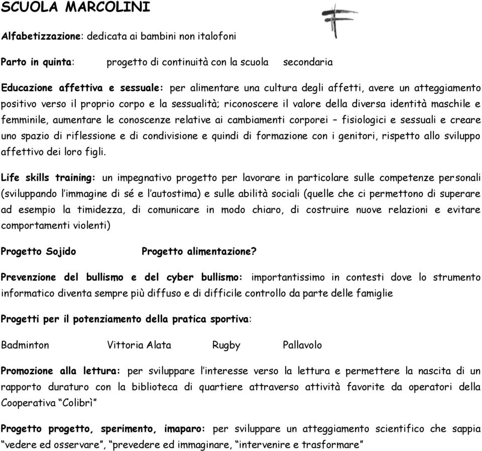 corporei fisiologici e sessuali e creare uno spazio di riflessione e di condivisione e quindi di formazione con i genitori, rispetto allo sviluppo affettivo dei loro figli.