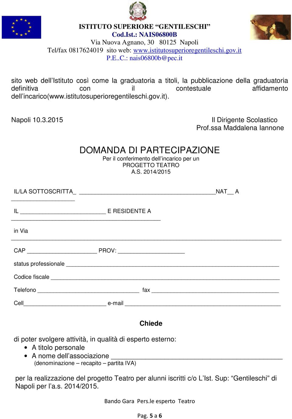 olastico Prof.ssa Maddalena Iannone DOMANDA DI PARTECIPAZIONE Per il conferimento dell incarico per un PROGETTO TEATRO A.S.