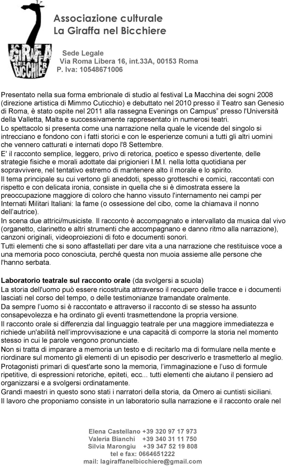 Lo spettacolo si presenta come una narrazione nella quale le vicende del singolo si intrecciano e fondono con i fatti storici e con le esperienze comuni a tutti gli altri uomini che vennero catturati