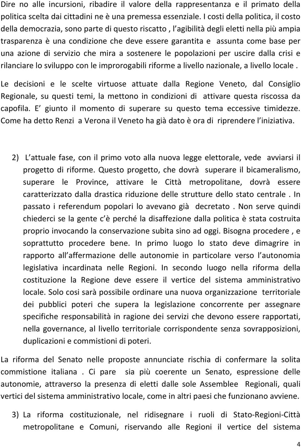 per una azione di servizio che mira a sostenere le popolazioni per uscire dalla crisi e rilanciare lo sviluppo con le improrogabili riforme a livello nazionale, a livello locale.