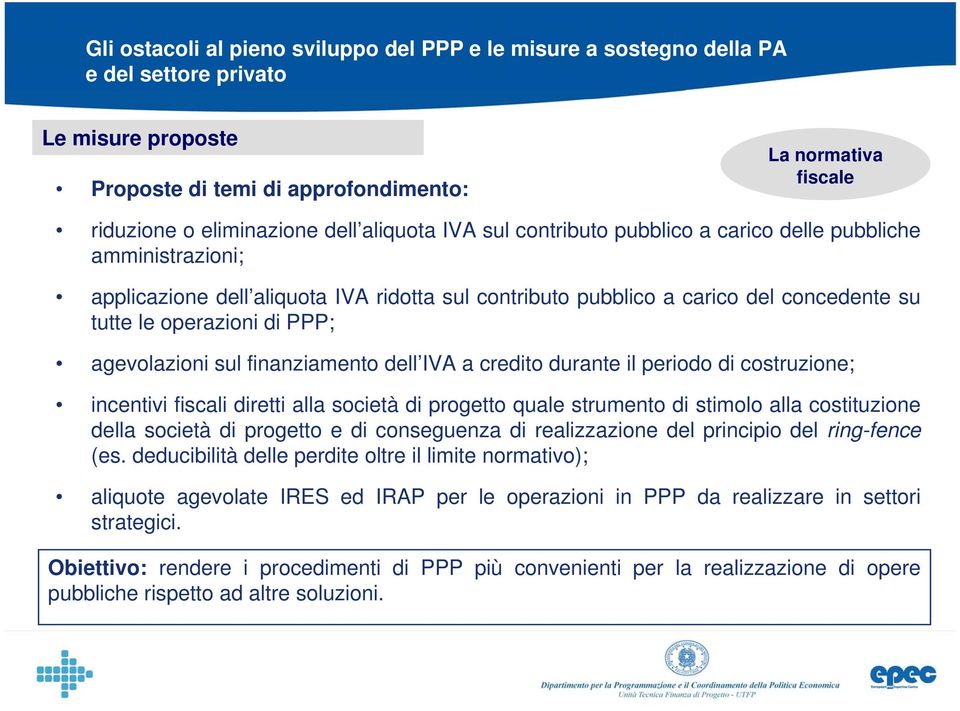 incentivi fiscali diretti alla società di progetto quale strumento di stimolo alla costituzione della società di progetto e di conseguenza di realizzazione del principio del ring-fence (es.