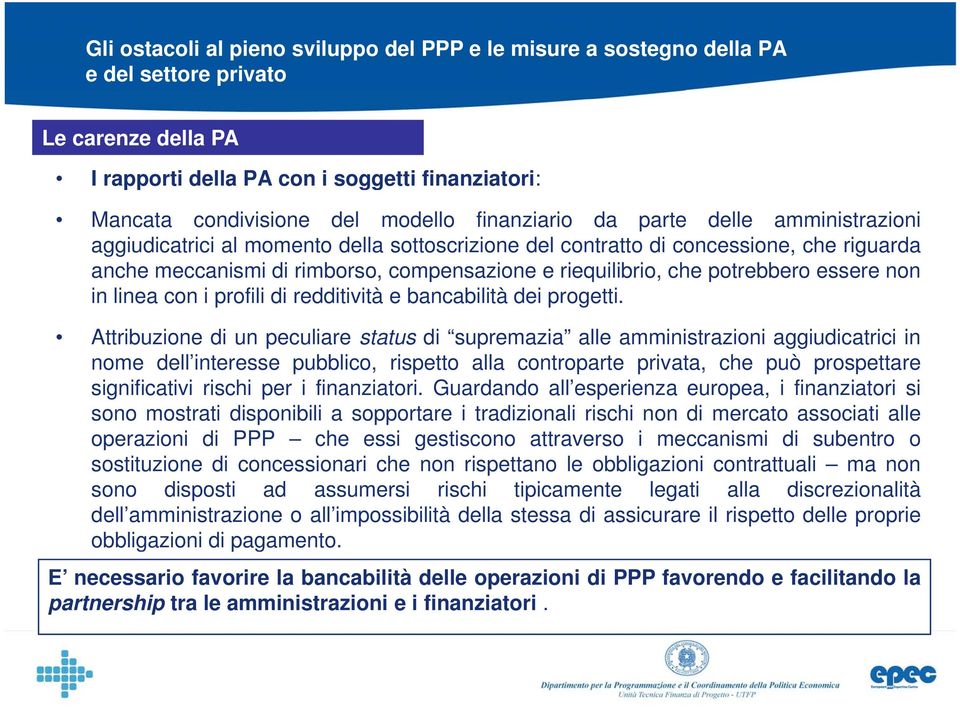 Attribuzione di un peculiare status di supremazia alle amministrazioni aggiudicatrici in nome dell interesse pubblico, rispetto alla controparte t privata, che può prospettare significativi rischi