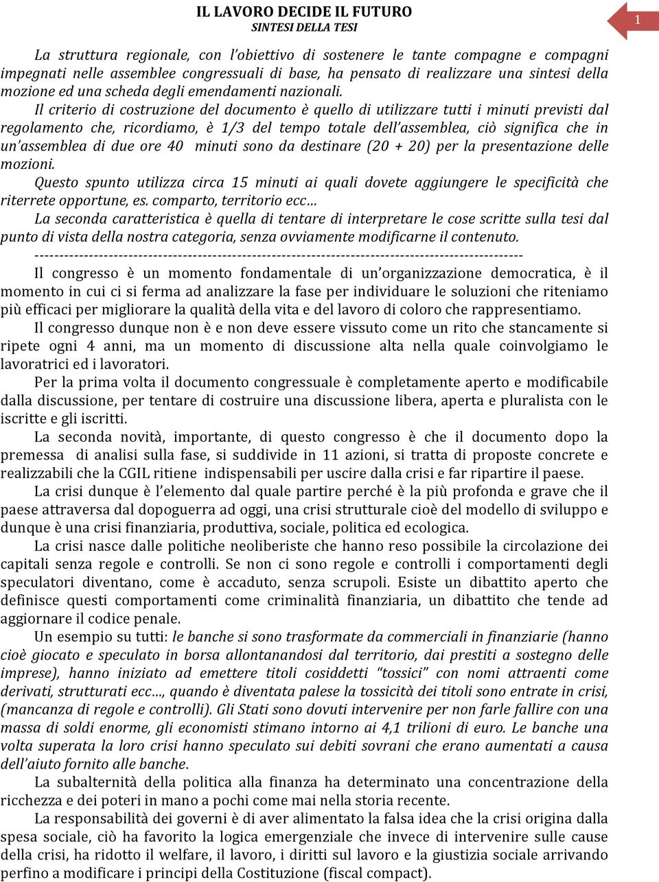 Il criterio di costruzione del documento è quello di utilizzare tutti i minuti previsti dal regolamento che, ricordiamo, è 1/3 del tempo totale dell assemblea, ciò significa che in un assemblea di