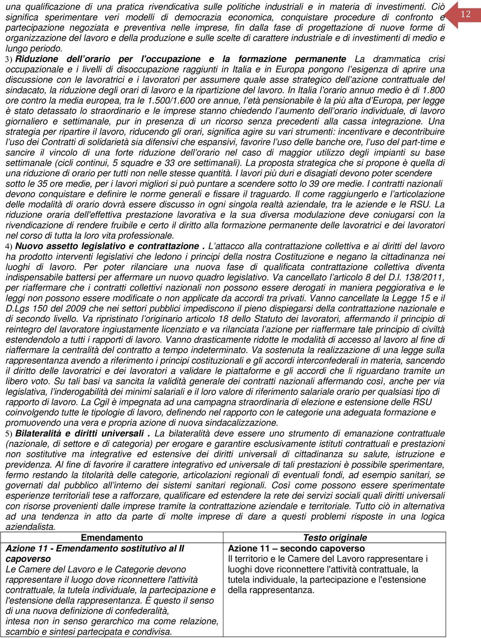 forme di organizzazione del lavoro e della produzione e sulle scelte di carattere industriale e di investimenti di medio e lungo periodo.