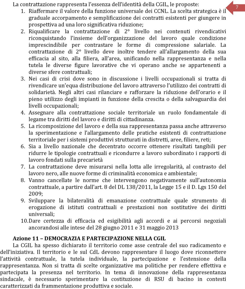 Riqualificare la contrattazione di 2 livello nei contenuti rivendicativi riconquistando l insieme dell organizzazione del lavoro quale condizione imprescindibile per contrastare le forme di