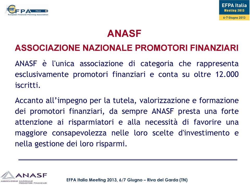 Accanto all impegno per la tutela, valorizzazione e formazione dei promotori finanziari, da sempre ANASF presta