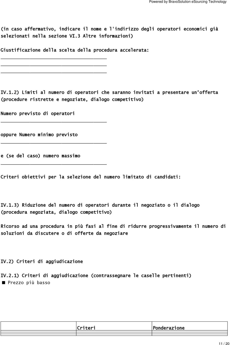 del caso) numero massimo Criteri obiettivi per la selezione del numero limitato di candidati: IV.1.