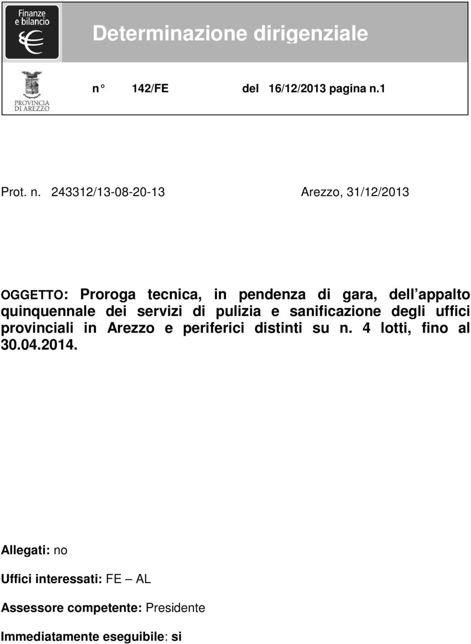 243312/13-08-20-13 Arezzo, 31/12/2013 OGGETTO: Proroga tecnica, in pendenza di gara, dell