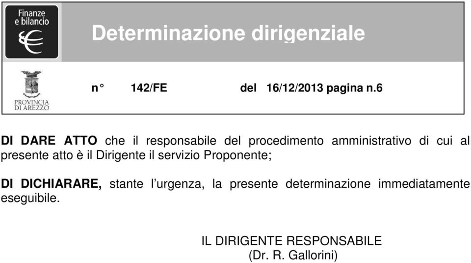 al presente atto è il Dirigente il servizio Proponente; DI DICHIARARE,