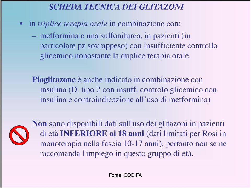 controlo glicemico con insulina e controindicazione all uso di metformina) Non sono disponibili dati sull'uso dei glitazoni in pazienti di età INFERIORE