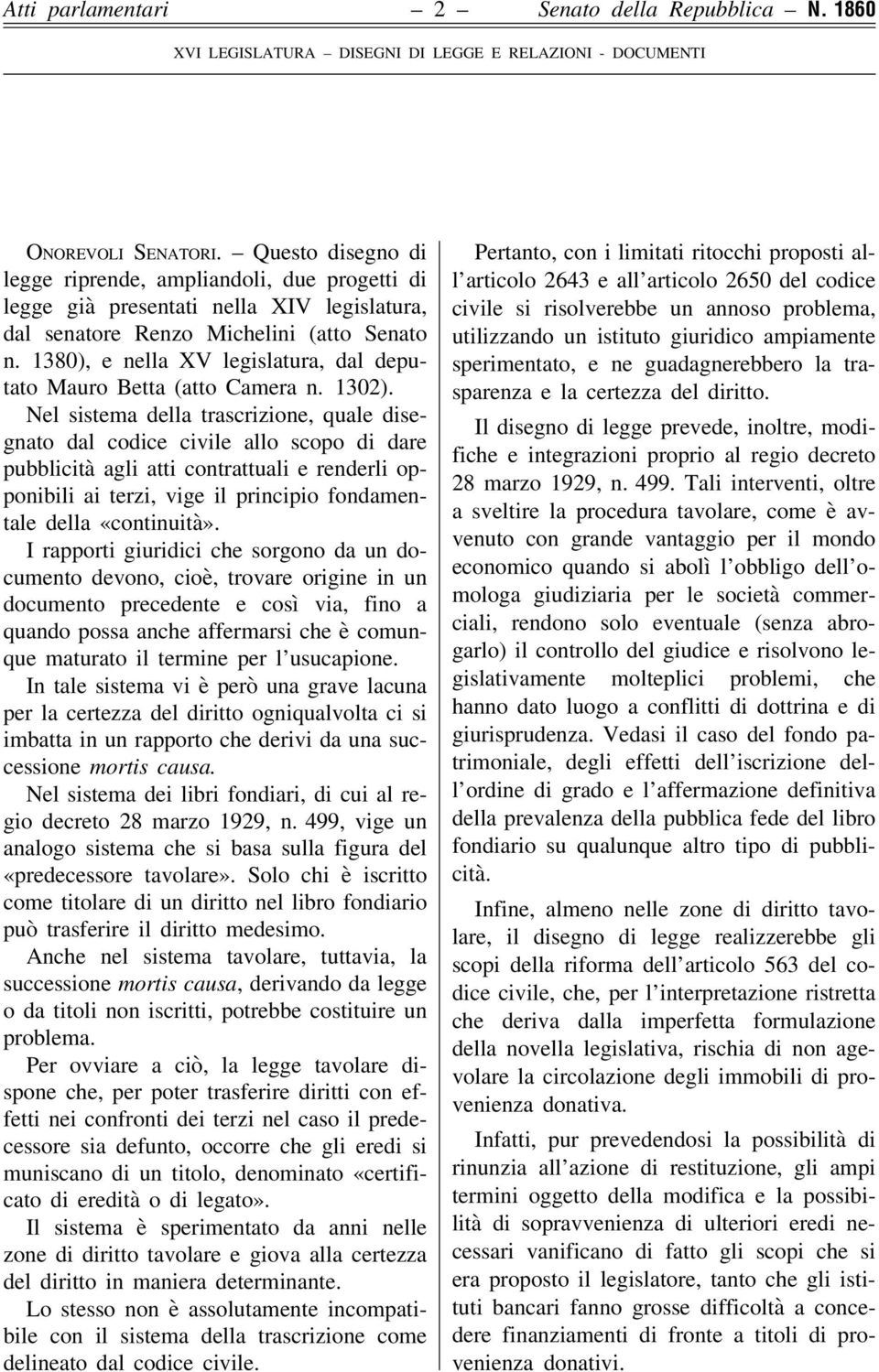 1380), e nella XV legislatura, dal deputato Mauro Betta (atto Camera n. 1302).