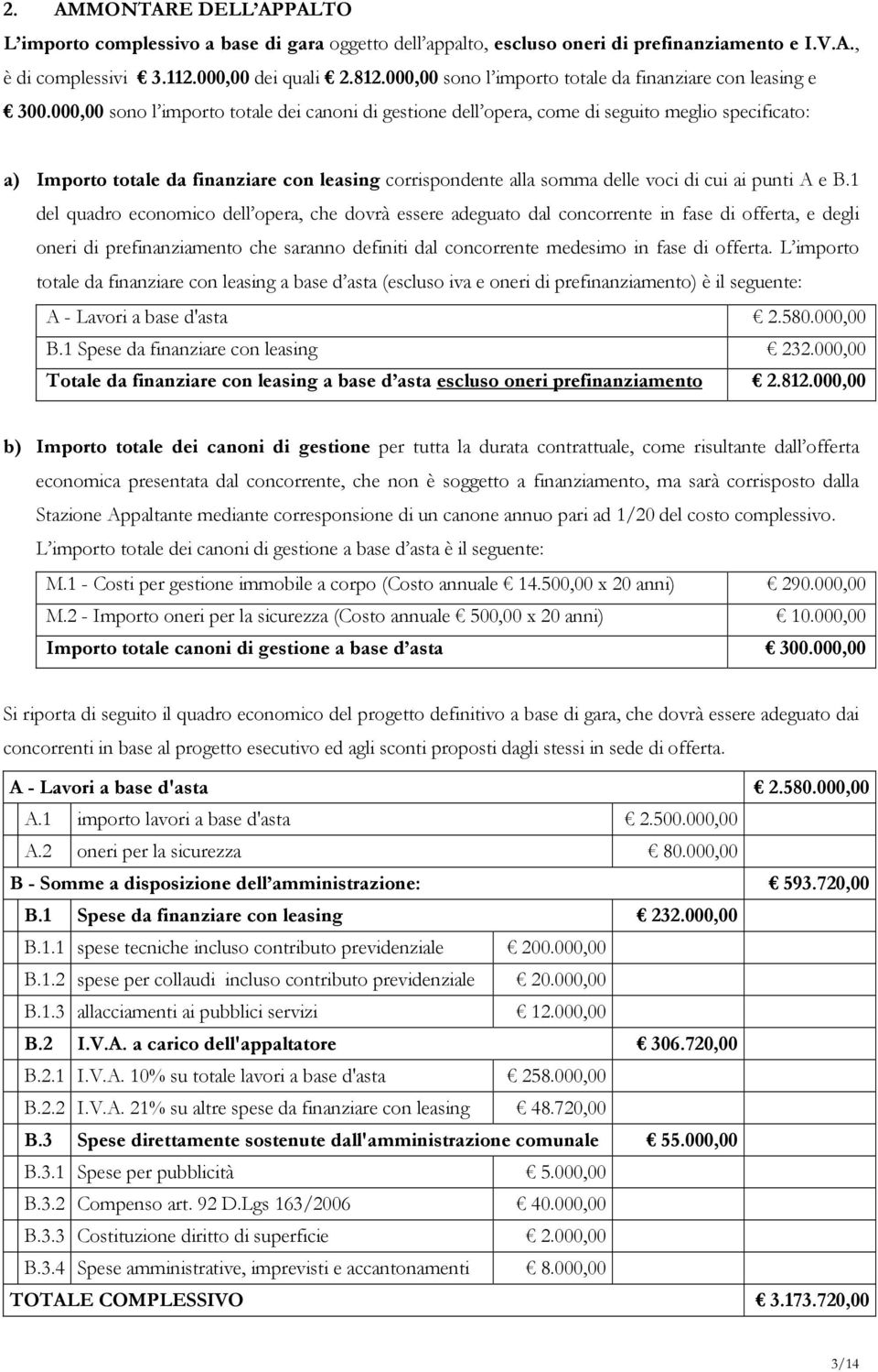 000,00 sono l importo totale dei canoni di gestione dell opera, come di seguito meglio specificato: a) Importo totale da finanziare con leasing corrispondente alla somma delle voci di cui ai punti A