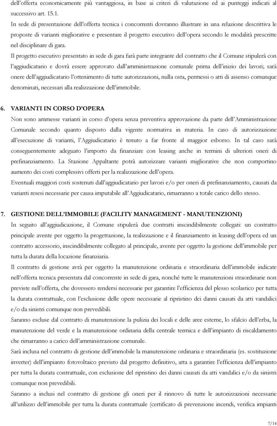 secondo le modalità prescritte nel disciplinare di gara.