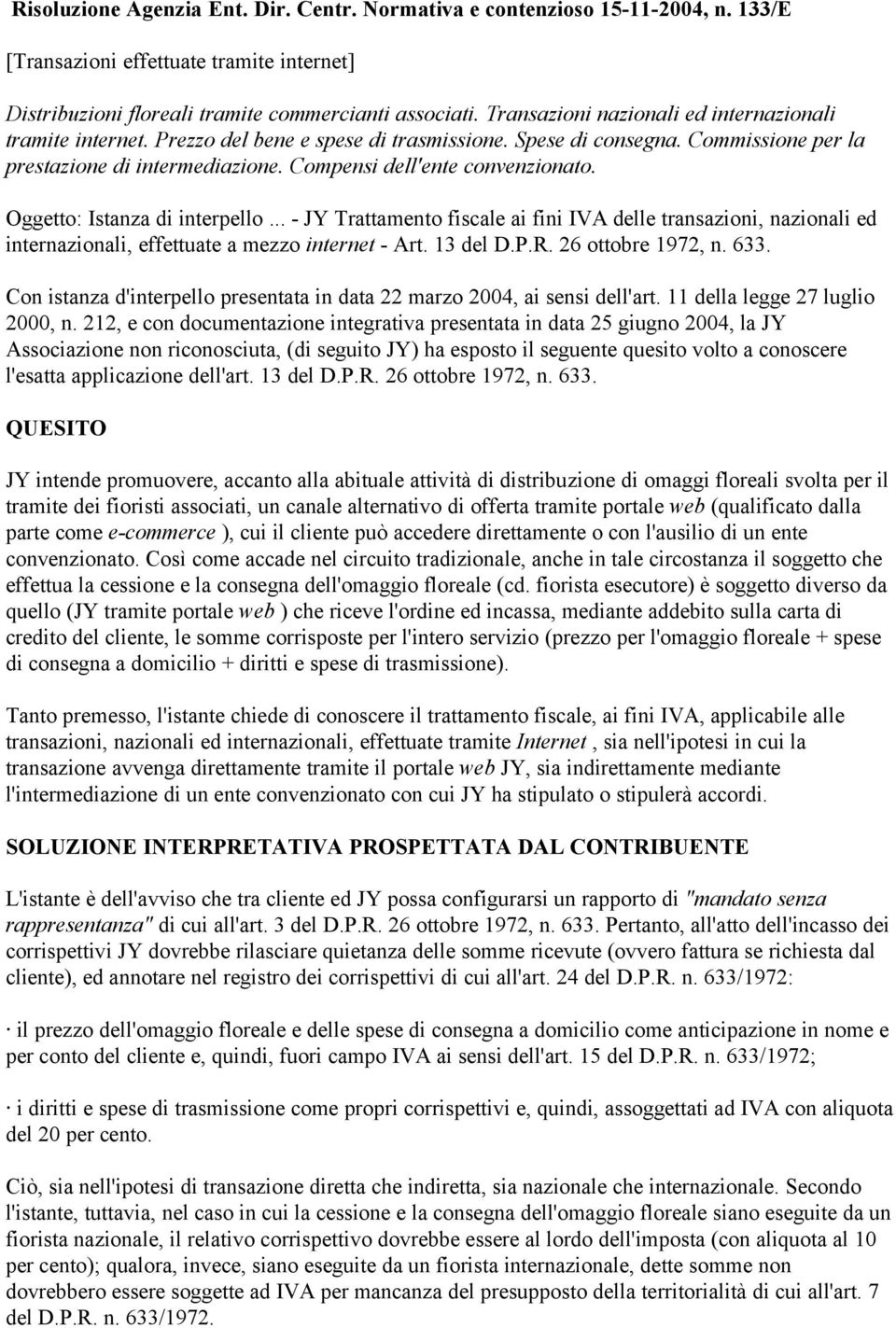 Compensi dell'ente convenzionato. Oggetto: Istanza di interpello... - JY Trattamento fiscale ai fini IVA delle transazioni, nazionali ed internazionali, effettuate a mezzo internet - Art. 13 del D.P.