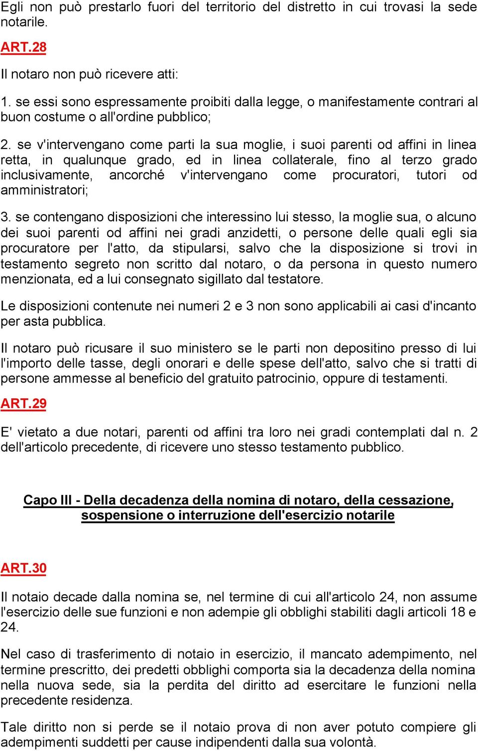 se v'intervengano come parti la sua moglie, i suoi parenti od affini in linea retta, in qualunque grado, ed in linea collaterale, fino al terzo grado inclusivamente, ancorché v'intervengano come